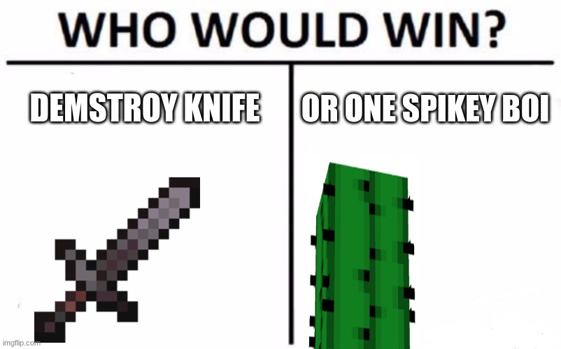 Who Would Win? | DEMSTROY KNIFE; OR ONE SPIKEY BOI | image tagged in memes,who would win | made w/ Imgflip meme maker