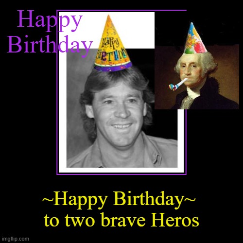 Happy Birthday to George and Steve, may you both RIP | image tagged in funny,demotivationals | made w/ Imgflip demotivational maker