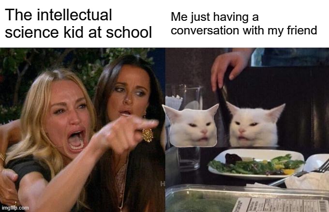 All can relate | The intellectual science kid at school; Me just having a conversation with my friend | image tagged in relatable | made w/ Imgflip meme maker