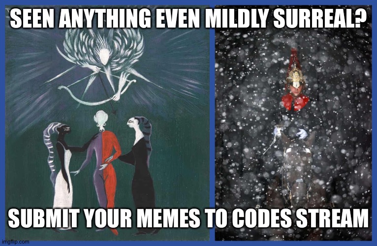 Seraphim code |  SEEN ANYTHING EVEN MILDLY SURREAL? SUBMIT YOUR MEMES TO CODES STREAM | image tagged in royals,angels,code,imgflip,latest stream,intelligence | made w/ Imgflip meme maker