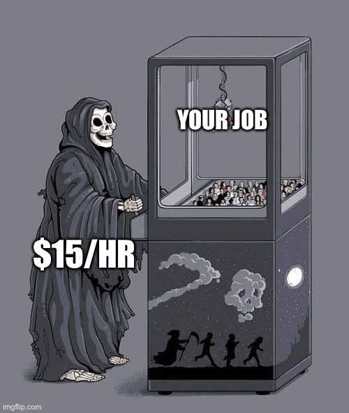 Kiss your job good-bye! | YOUR JOB; $15/HR | image tagged in grim reaper claw machine,job loss,15 dollars per hour | made w/ Imgflip meme maker