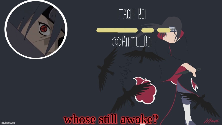 totally not bingeing hunterXhunter | whose still awake? | image tagged in itachi temp by yeetis | made w/ Imgflip meme maker
