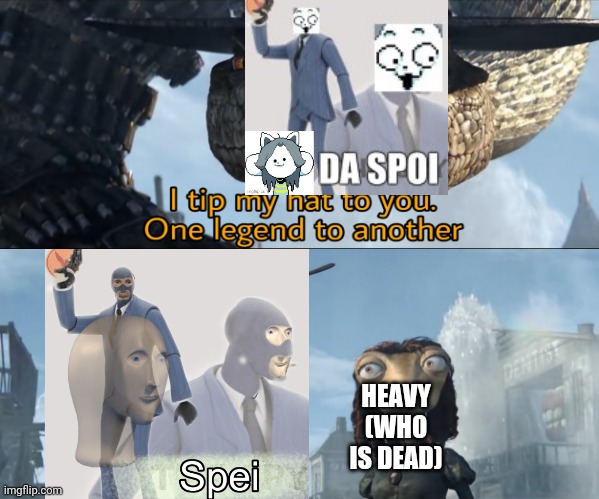 I tip my hat to you, one legend to another | HEAVY (WHO IS DEAD) | image tagged in i tip my hat to you one legend to another | made w/ Imgflip meme maker