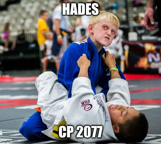 angry judo kid | HADES; CP 2077 | image tagged in angry judo kid | made w/ Imgflip meme maker
