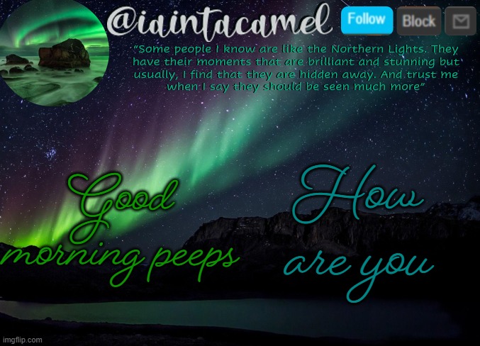 iaintacamel | Good morning peeps; How are you | image tagged in iaintacamel | made w/ Imgflip meme maker