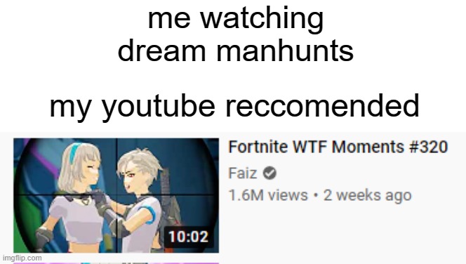 fix youtube | me watching dream manhunts; my youtube reccomended | image tagged in youtube,step sis | made w/ Imgflip meme maker