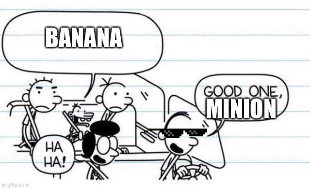 This is a great meme | BANANA; MINION | image tagged in good one manny | made w/ Imgflip meme maker