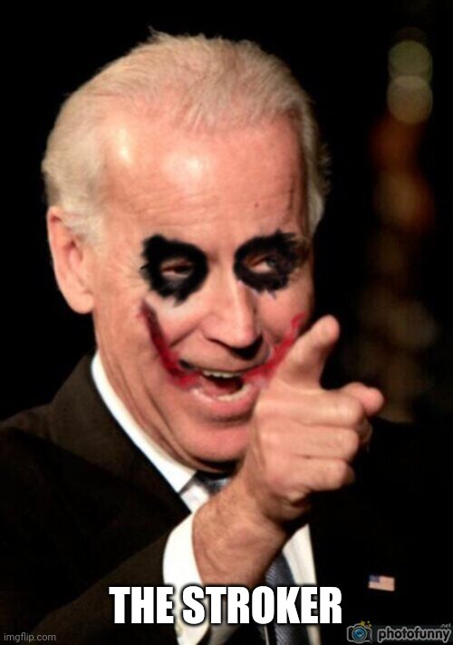 Biden Joker | THE STROKER | image tagged in biden joker | made w/ Imgflip meme maker