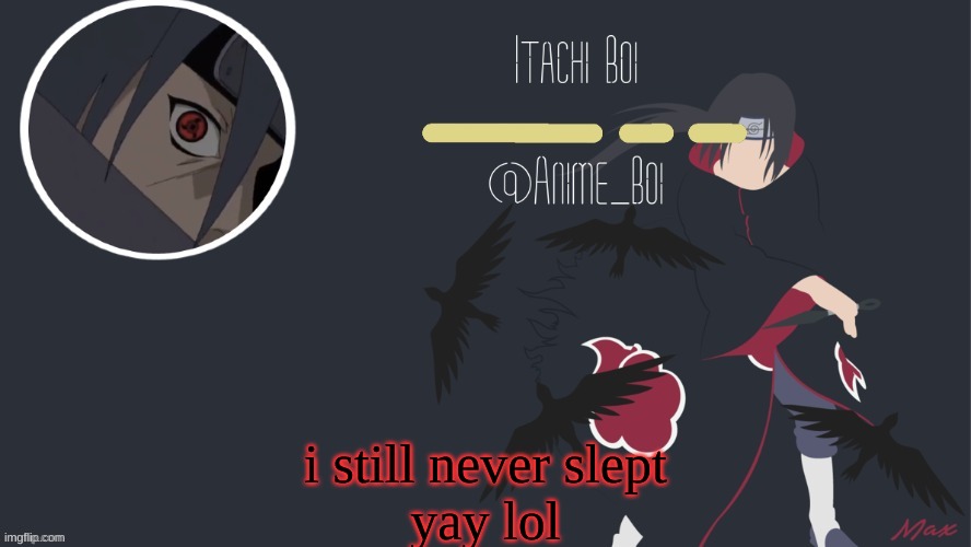 itachi temp by yeetis | i still never slept
yay lol | image tagged in itachi temp by yeetis | made w/ Imgflip meme maker