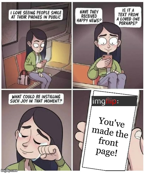  You've made the front page! | image tagged in imgflip,imgflip users,front page,memes,memers,making memes | made w/ Imgflip meme maker