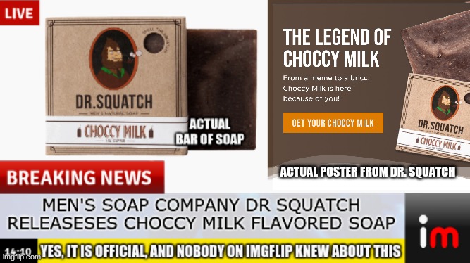 Choccy milk is now a soap flavor, Says Dr squatch | ACTUAL POSTER FROM DR. SQUATCH | image tagged in breaking news | made w/ Imgflip meme maker