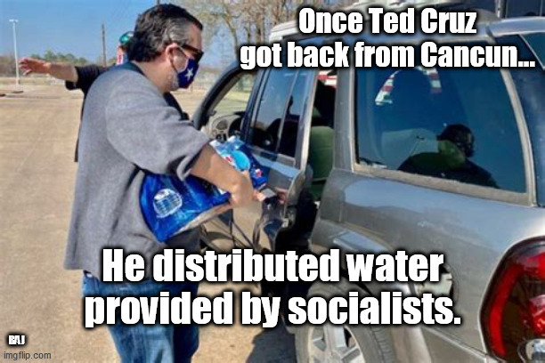 Cruz distributes socialist water | BAJ | image tagged in ted cruz,socialists,walk of shame | made w/ Imgflip meme maker