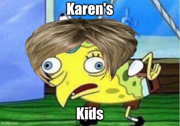karen | Karen's; Kids | image tagged in funny | made w/ Imgflip meme maker