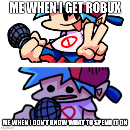 Relatable? | ME WHEN I GET ROBUX; ME WHEN I DON'T KNOW WHAT TO SPEND IT ON | image tagged in keith/boyfriend drake i guess | made w/ Imgflip meme maker