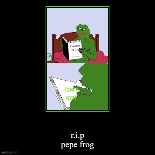 pepe died | image tagged in funny,demotivationals | made w/ Imgflip demotivational maker