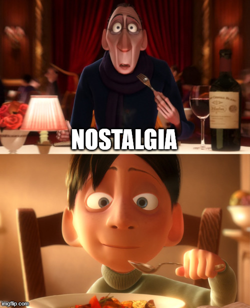 Nostalgia | NOSTALGIA | image tagged in nostalgia | made w/ Imgflip meme maker
