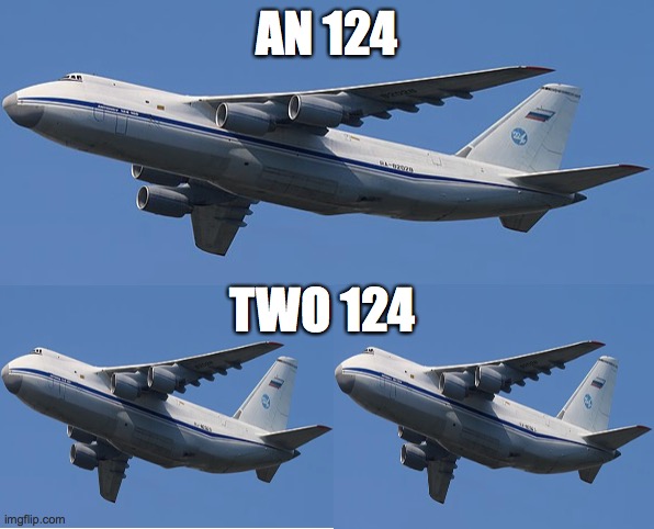 soviet humor | AN 124; TWO 124 | image tagged in blank white template,funny,imgflip humor | made w/ Imgflip meme maker