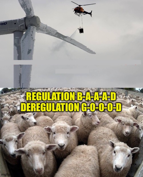 We're Tex-ass!  We don't need to winterize! | REGULATION B-A-A-A-D
DEREGULATION G-O-O-O-D | image tagged in frozen turbine,sheeple | made w/ Imgflip meme maker