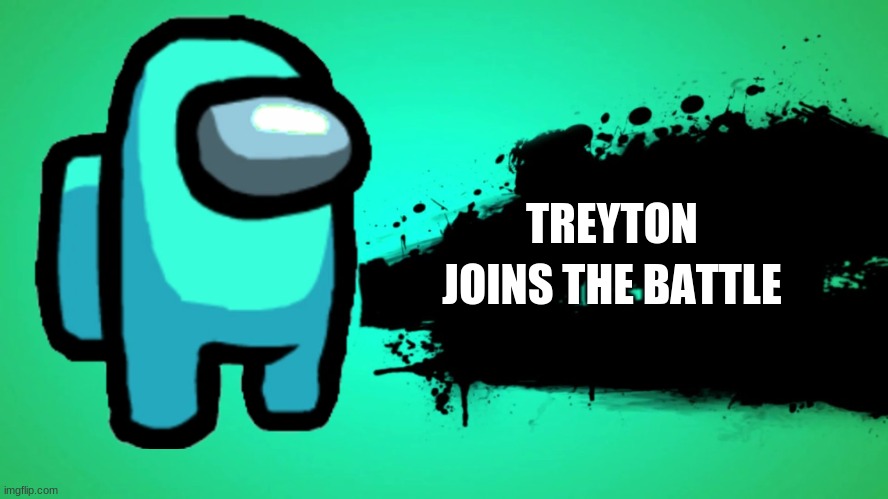 EVERYONE JOINS THE BATTLE | TREYTON JOINS THE BATTLE | image tagged in everyone joins the battle | made w/ Imgflip meme maker