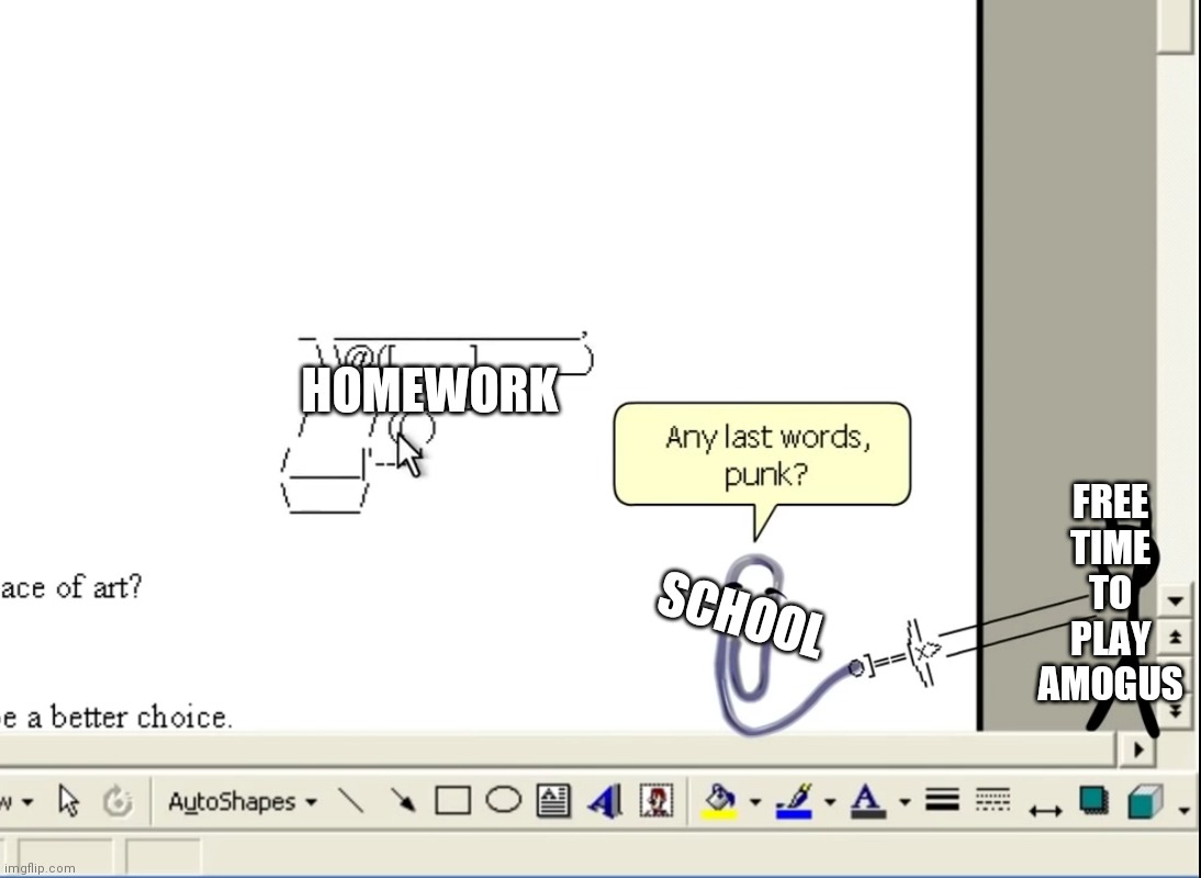 Can't play amogus | HOMEWORK; FREE TIME TO PLAY AMOGUS; SCHOOL | image tagged in any last words punk | made w/ Imgflip meme maker