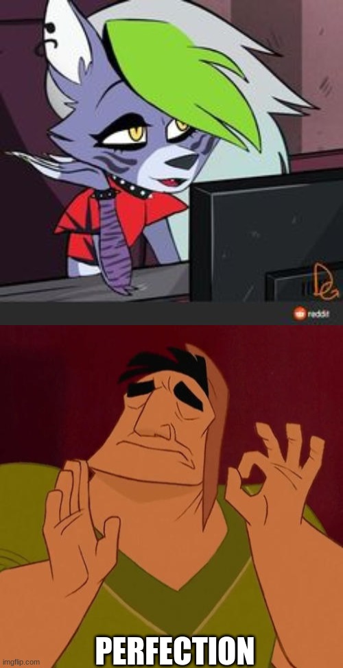 PERFECTION | image tagged in when x just right,fnaf,roxanne | made w/ Imgflip meme maker