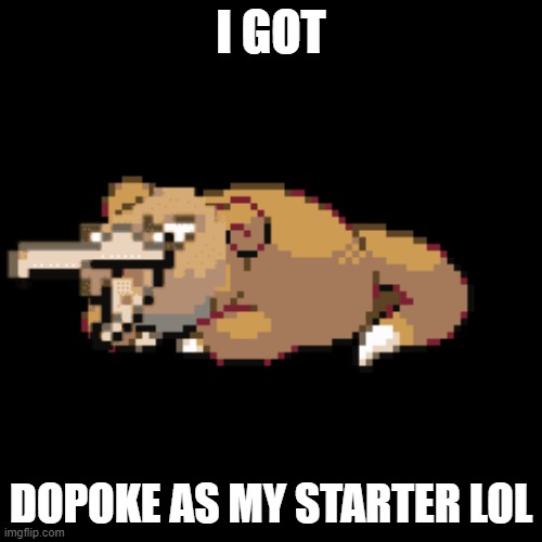 oof this is odd-ish LOL (also read tags | I GOT; DOPOKE AS MY STARTER LOL | image tagged in never gonna give you up,never gonna let you down | made w/ Imgflip meme maker