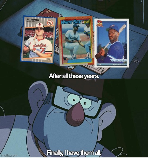 only vintage baseball card collectors will understand | image tagged in finally i have them all | made w/ Imgflip meme maker