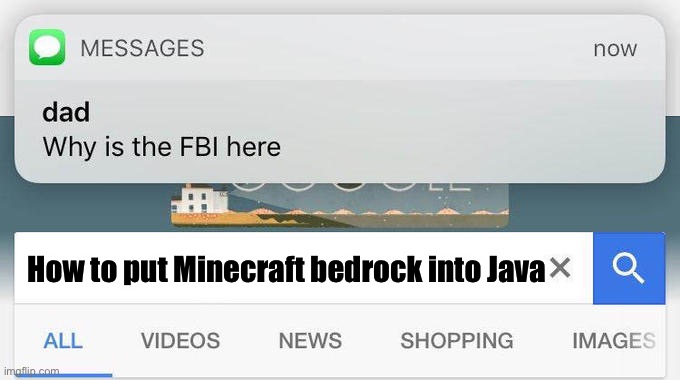 Minecraft | How to put Minecraft bedrock into Java | image tagged in why is the fbi here | made w/ Imgflip meme maker