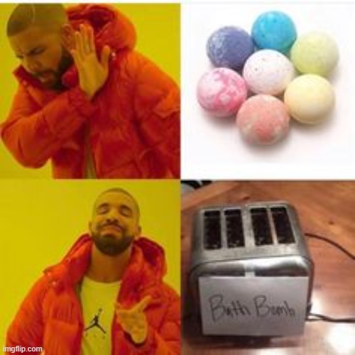 Bath bombs | image tagged in drake hotline bling,bomb,memes | made w/ Imgflip meme maker