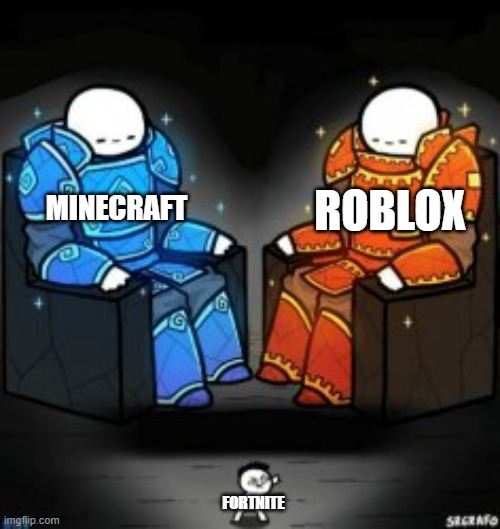 two big guys over a small guy | MINECRAFT FORTNITE ROBLOX | image tagged in two big guys over a small guy | made w/ Imgflip meme maker