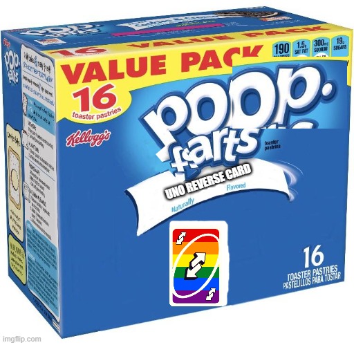 Poop farts! | UNO REVERSE CARD | image tagged in pop tarts | made w/ Imgflip meme maker