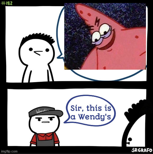 Sir this is a wendys | image tagged in sir this is a wendys | made w/ Imgflip meme maker