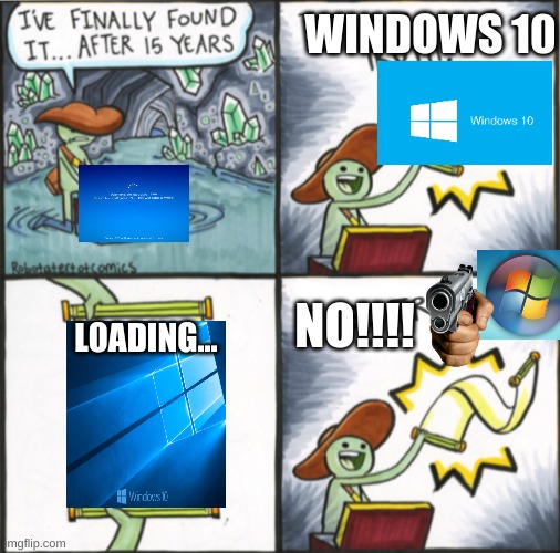 the real windows 10 | WINDOWS 10; NO!!!! LOADING... | image tagged in the real scroll of truth | made w/ Imgflip meme maker