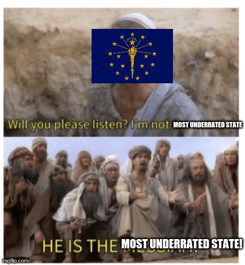 board so i made this | MOST UNDERRATED STATE; MOST UNDERRATED STATE! | image tagged in he is the messiah | made w/ Imgflip meme maker