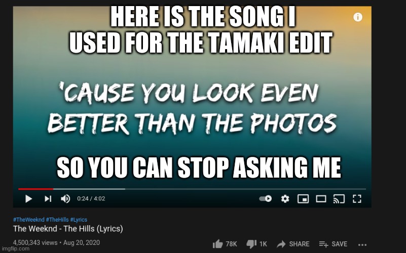HERE IS THE SONG I USED FOR THE TAMAKI EDIT; SO YOU CAN STOP ASKING ME | made w/ Imgflip meme maker