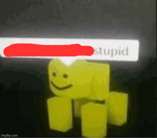 do you are have stupid | image tagged in do you are have stupid | made w/ Imgflip meme maker