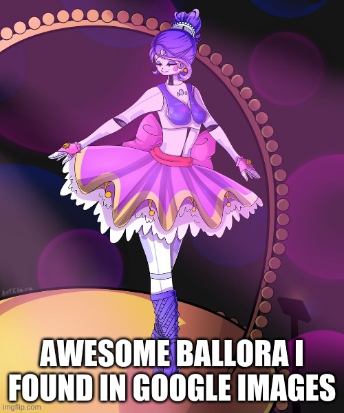 Ballora | AWESOME BALLORA I FOUND IN GOOGLE IMAGES | image tagged in fnaf | made w/ Imgflip meme maker