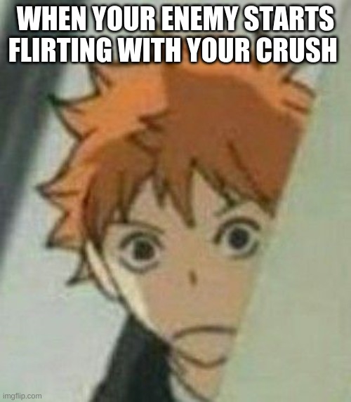 BACK OFF HER AUDREY | WHEN YOUR ENEMY STARTS FLIRTING WITH YOUR CRUSH | image tagged in when you watch haikyuu hinata watches you | made w/ Imgflip meme maker