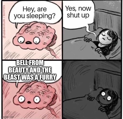 Hey are you sleeping | BELL FROM BEAUTY AND THE BEAST WAS A FURRY | image tagged in hey are you sleeping | made w/ Imgflip meme maker