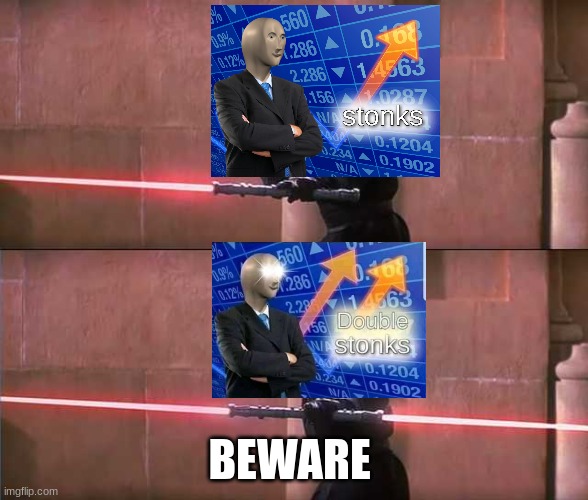 Stonks be like | BEWARE | image tagged in darth maul,stonks | made w/ Imgflip meme maker