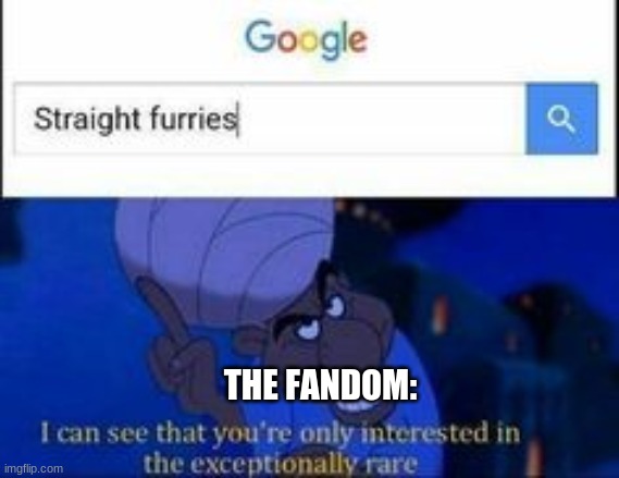 *gulp* | THE FANDOM: | image tagged in furry,memes | made w/ Imgflip meme maker