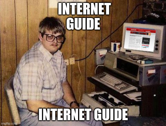 Internet Guide | INTERNET GUIDE; INTERNET GUIDE | image tagged in memes,internet guide | made w/ Imgflip meme maker