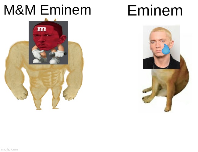 Mhmmm | M&M Eminem; Eminem | image tagged in memes,buff doge vs cheems | made w/ Imgflip meme maker