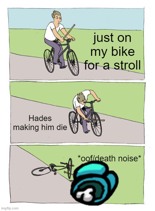 Bike Fall Meme | just on my bike for a stroll; Hades making him die; *oof/death noise* | image tagged in memes,bike fall | made w/ Imgflip meme maker