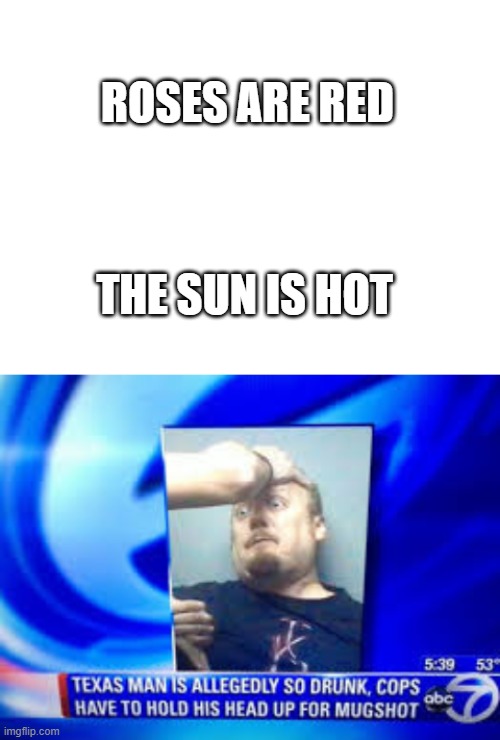:) |  ROSES ARE RED; THE SUN IS HOT | image tagged in headline | made w/ Imgflip meme maker