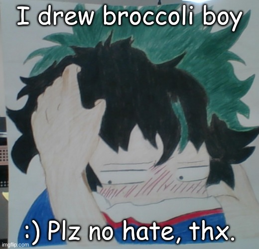 ..........meh it's ok | I drew broccoli boy; :) Plz no hate, thx. | image tagged in mha,deku,drawings,i tried | made w/ Imgflip meme maker