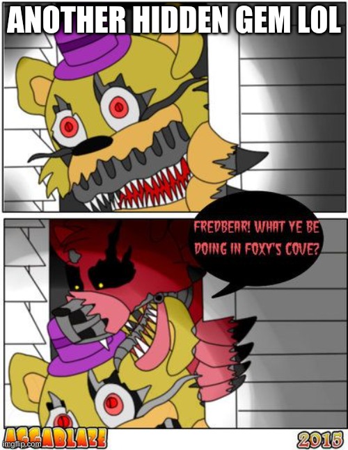 a | ANOTHER HIDDEN GEM LOL | image tagged in fnaf | made w/ Imgflip meme maker