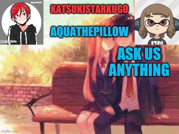 KatsukiStarkugoXAquathepillow | ASK US ANYTHING | image tagged in katsukistarkugoxaquathepillow | made w/ Imgflip meme maker