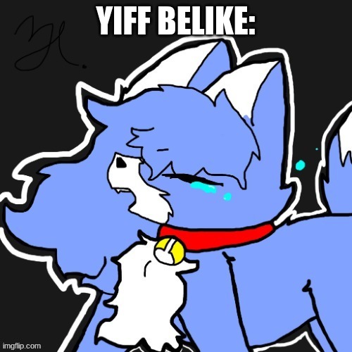 UwU | YIFF BELIKE: | made w/ Imgflip meme maker