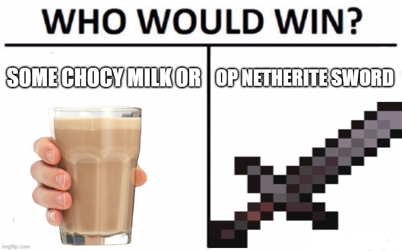LOL | SOME CHOCY MILK OR; OP NETHERITE SWORD | image tagged in trololol | made w/ Imgflip meme maker